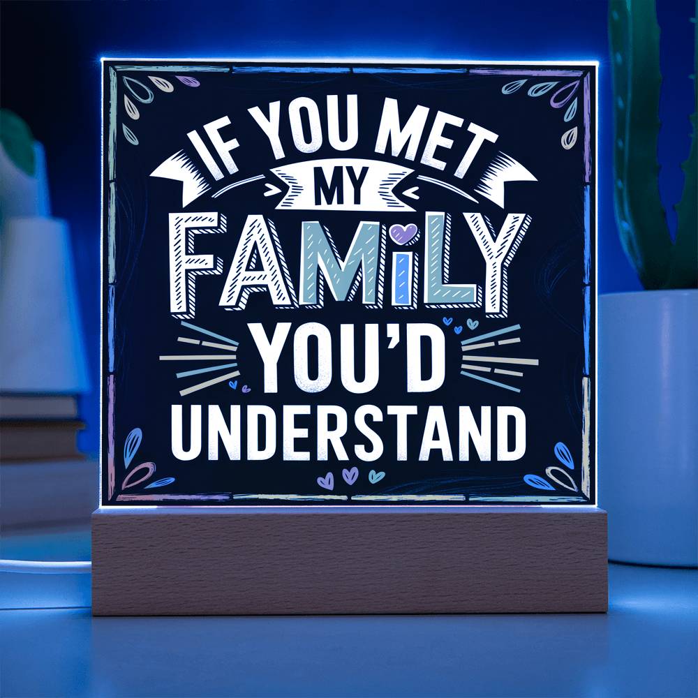 If You Met My Family Acrylic Plaque