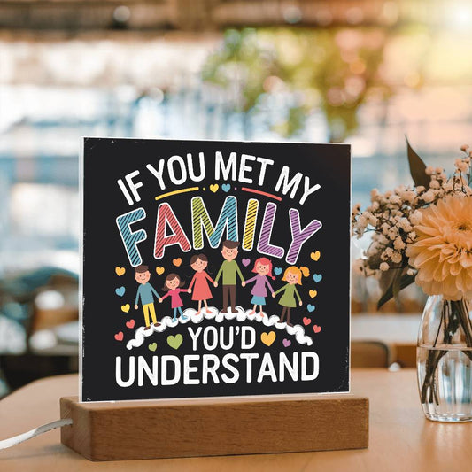 If you met my Family you Would Understand Acrylic Plaque