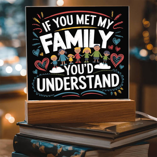 If You Met My Family Acrylic Plaque