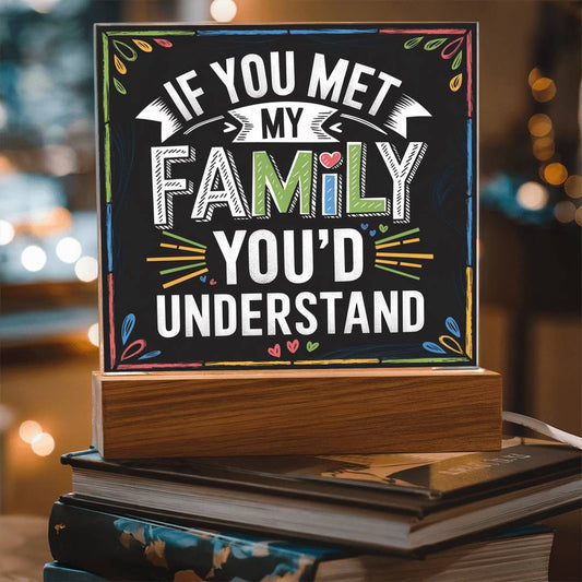 If You Met My Family Acrylic Plaque