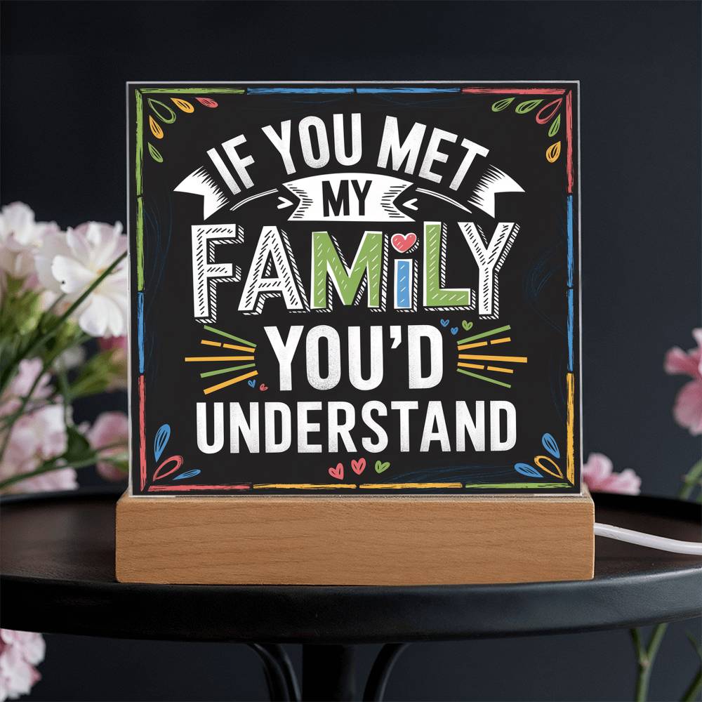 If You Met My Family Acrylic Plaque