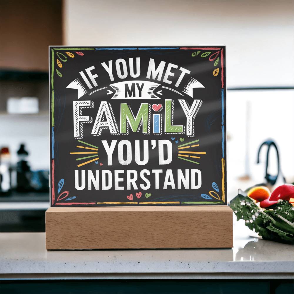 If You Met My Family Acrylic Plaque