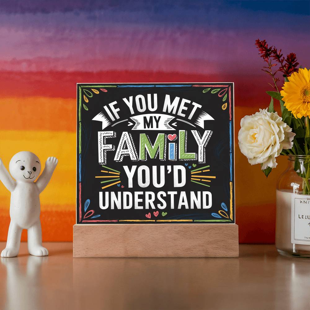 If You Met My Family Acrylic Plaque