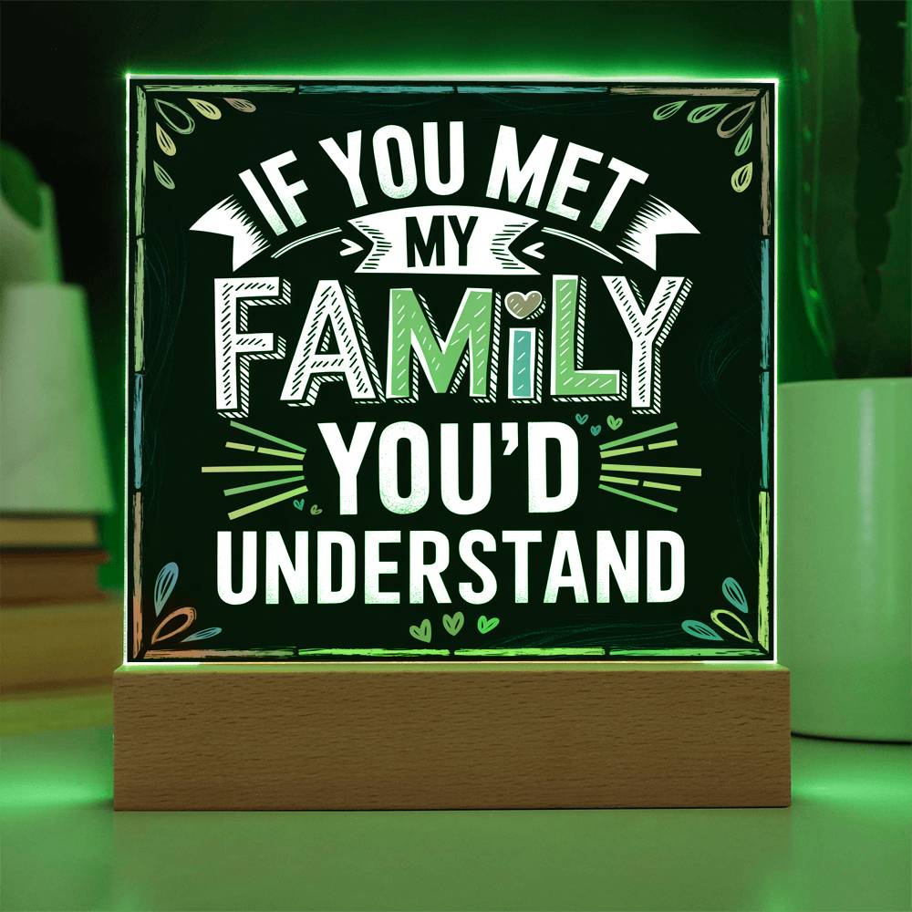 If You Met My Family Acrylic Plaque