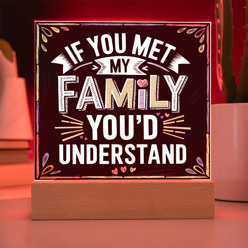 If You Met My Family Acrylic Plaque